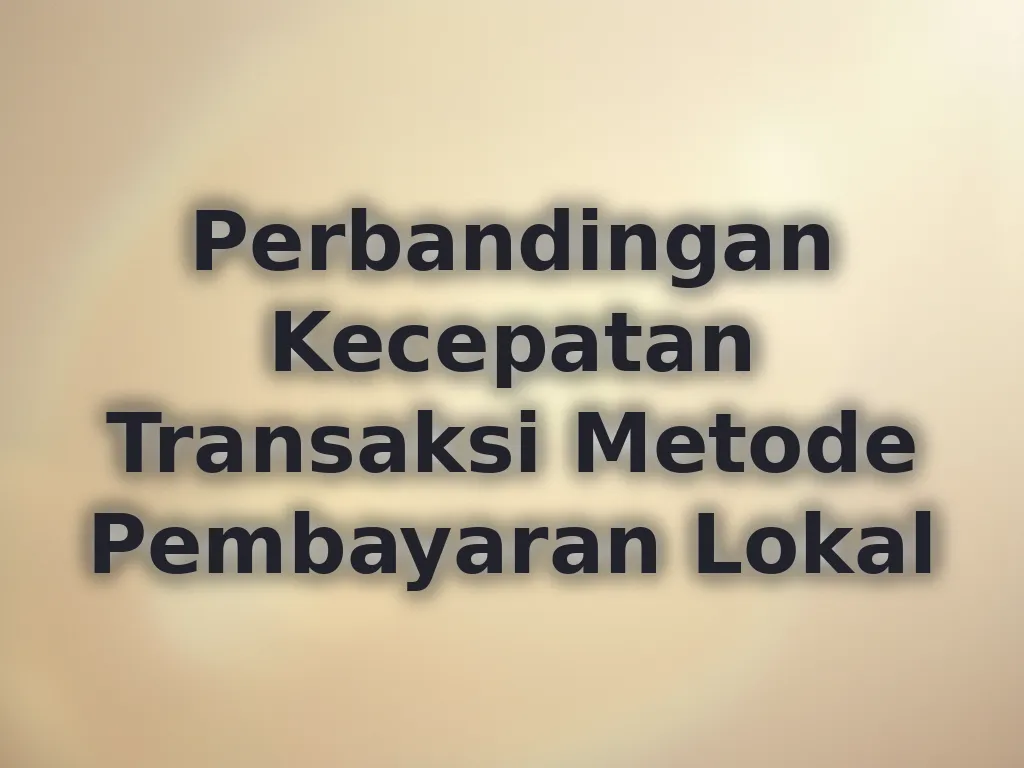 Perbandingan Kecepatan Transaksi Metode Pembayaran Lokal