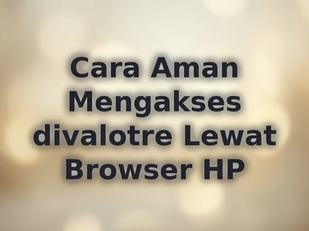 Cara Aman Mengakses divalotre Lewat Browser HP